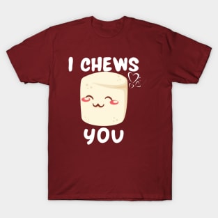 I Chews You Cute T-Shirt